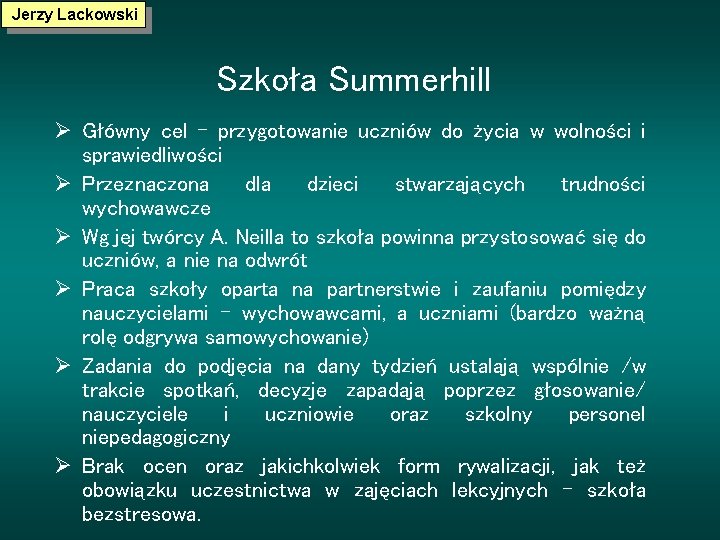 Jerzy Lackowski Szkoła Summerhill Ø Główny cel – przygotowanie uczniów do życia w wolności