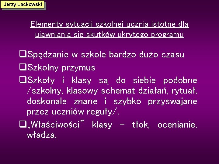 Jerzy Lackowski Elementy sytuacji szkolnej ucznia istotne dla ujawniania się skutków ukrytego programu q.
