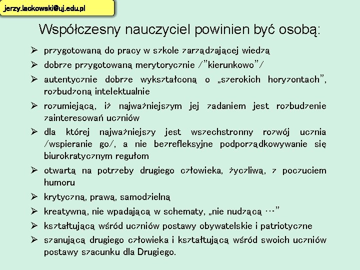 jerzy. lackowski@uj. edu. pl Współczesny nauczyciel powinien być osobą: Ø przygotowaną do pracy w