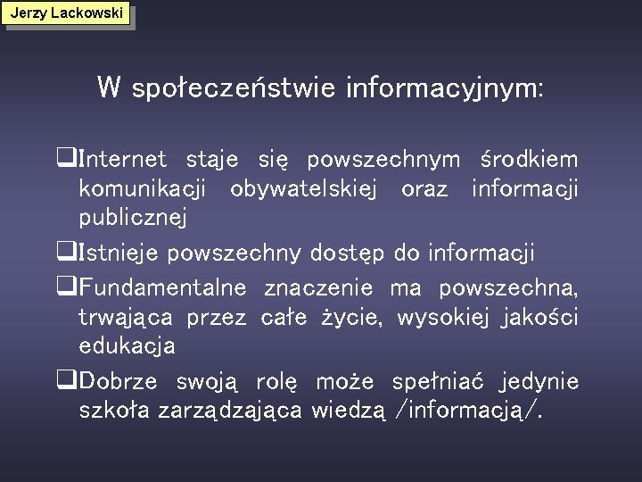 Jerzy Lackowski W społeczeństwie informacyjnym: q. Internet staje się powszechnym środkiem komunikacji obywatelskiej oraz