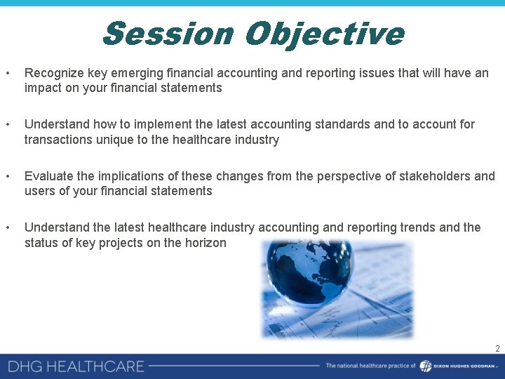 Session Objective • Recognize key emerging financial accounting and reporting issues that will have