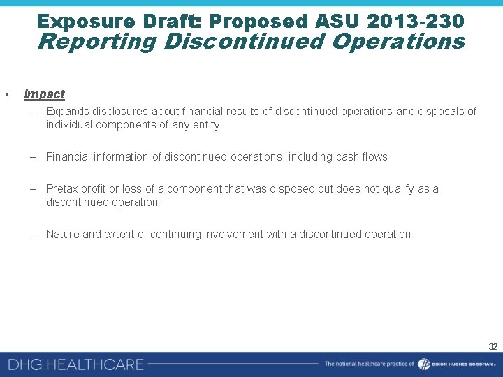 Exposure Draft: Proposed ASU 2013 -230 Reporting Discontinued Operations • Impact – Expands disclosures