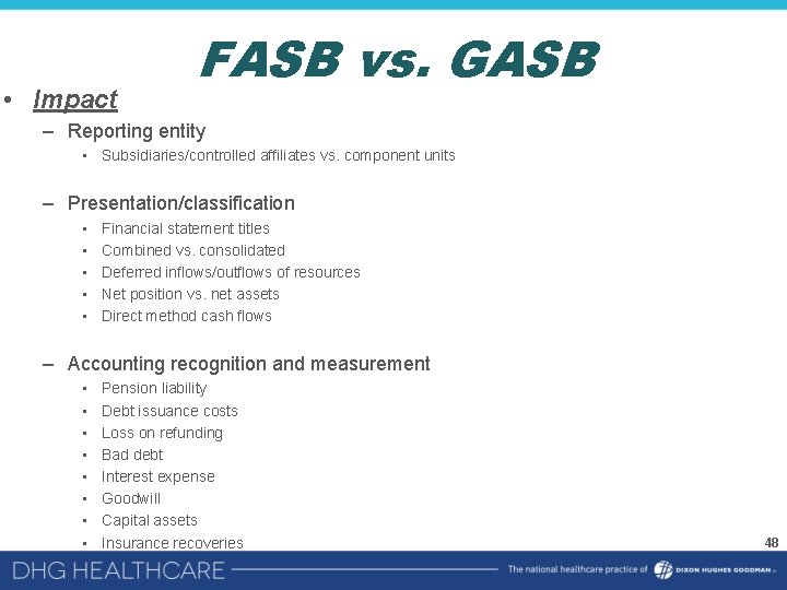  • Impact FASB vs. GASB – Reporting entity • Subsidiaries/controlled affiliates vs. component