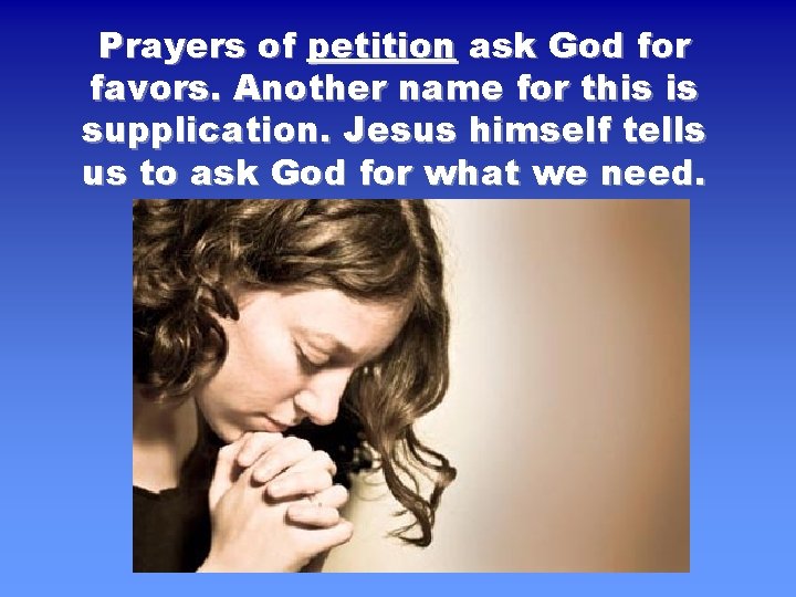 Prayers of petition ask God for favors. Another name for this is supplication. Jesus