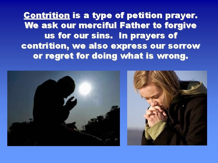 Contrition is a type of petition prayer. We ask our merciful Father to forgive