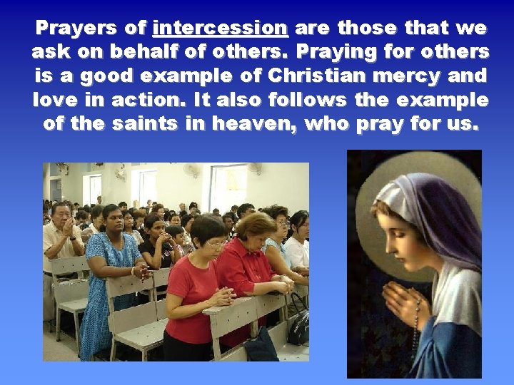 Prayers of intercession are those that we ask on behalf of others. Praying for