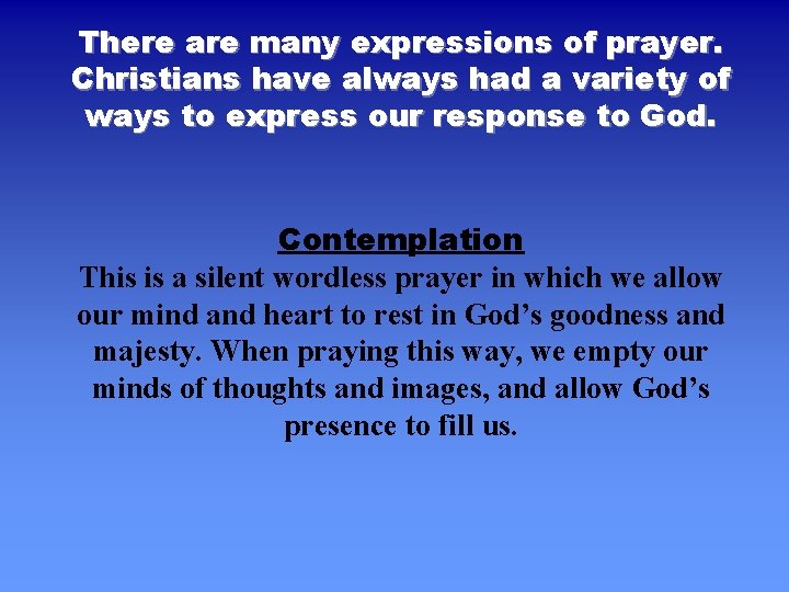 There are many expressions of prayer. Christians have always had a variety of ways