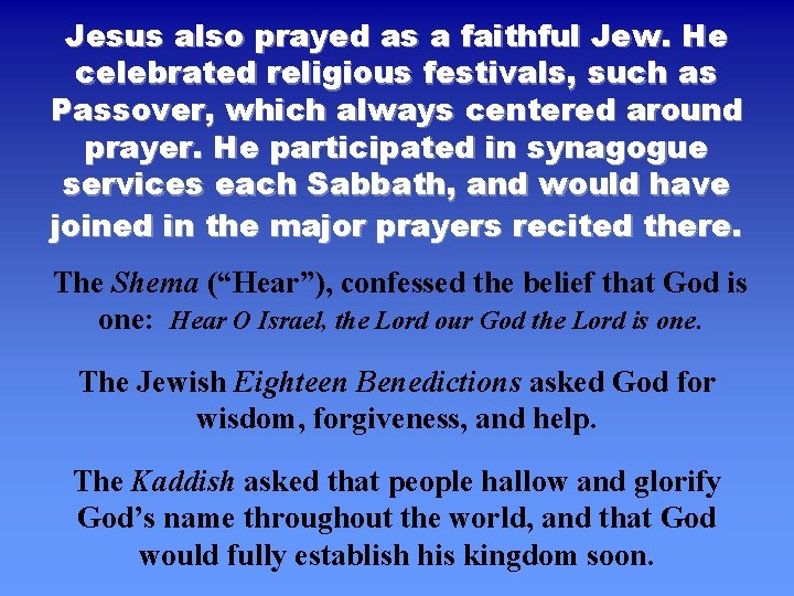 Jesus also prayed as a faithful Jew. He celebrated religious festivals, such as Passover,