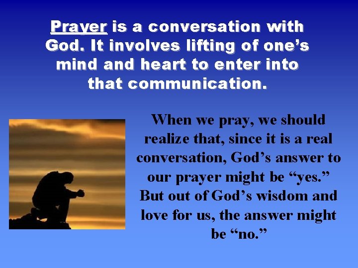 Prayer is a conversation with God. It involves lifting of one’s mind and heart