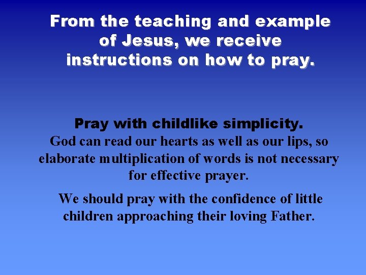 From the teaching and example of Jesus, we receive instructions on how to pray.