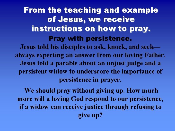 From the teaching and example of Jesus, we receive instructions on how to pray.