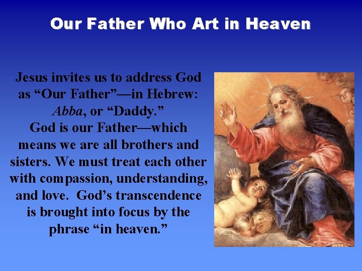 Our Father Who Art in Heaven Jesus invites us to address God as “Our