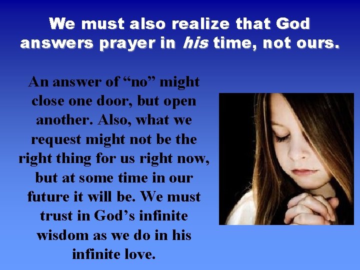 We must also realize that God answers prayer in his time, not ours. An