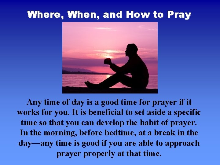 Where, When, and How to Pray Any time of day is a good time
