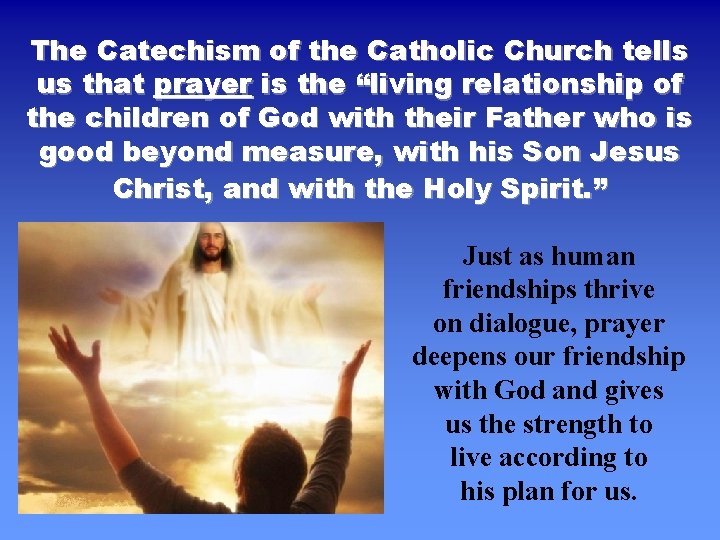 The Catechism of the Catholic Church tells us that prayer is the “living relationship