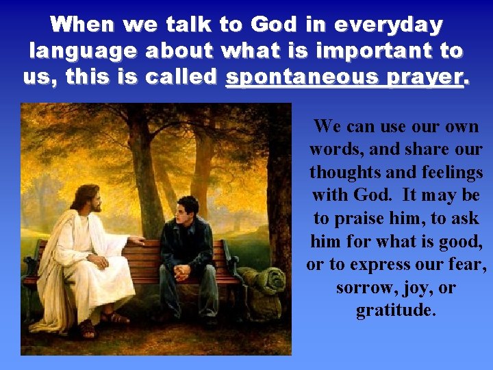 When we talk to God in everyday language about what is important to us,