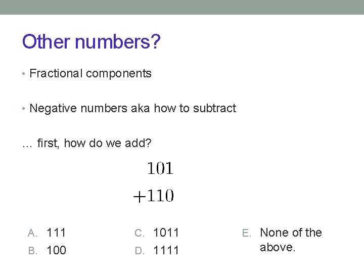 Other numbers? • Fractional components • Negative numbers aka how to subtract … first,