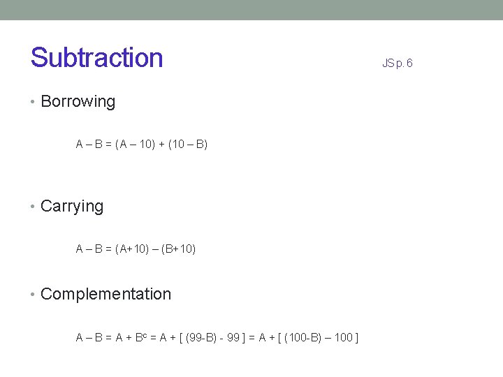 Subtraction • Borrowing A – B = (A – 10) + (10 – B)