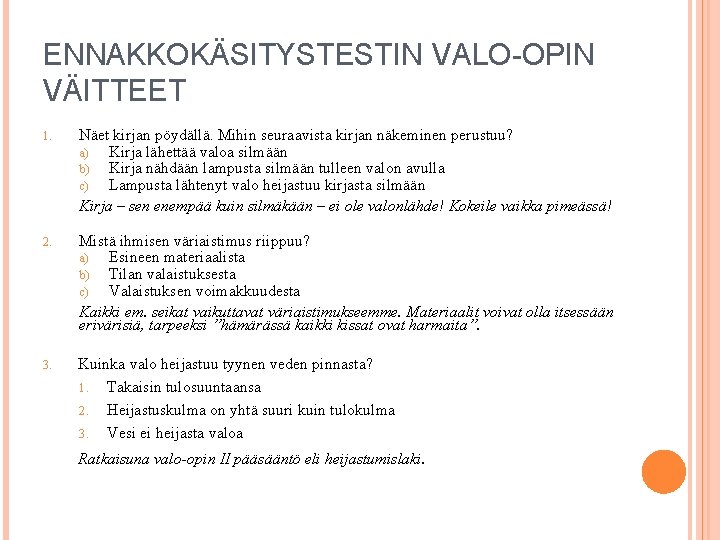 ENNAKKOKÄSITYSTESTIN VALO-OPIN VÄITTEET 1. Näet kirjan pöydällä. Mihin seuraavista kirjan näkeminen perustuu? a) Kirja