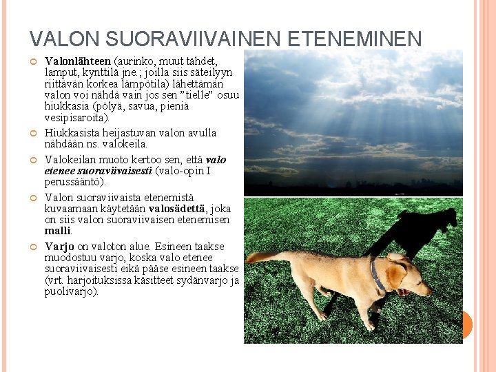 VALON SUORAVIIVAINEN ETENEMINEN Valonlähteen (aurinko, muut tähdet, lamput, kynttilä jne. ; joilla siis säteilyyn