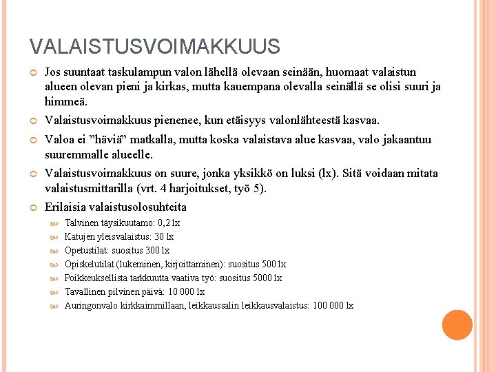 VALAISTUSVOIMAKKUUS Jos suuntaat taskulampun valon lähellä olevaan seinään, huomaat valaistun alueen olevan pieni ja