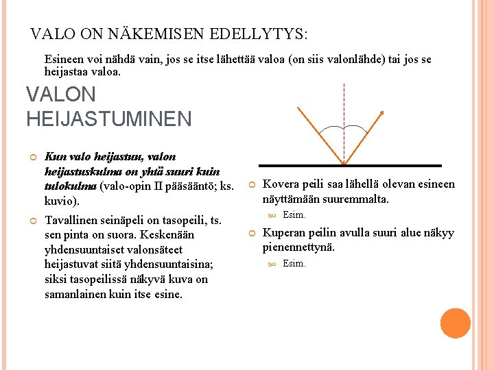 VALO ON NÄKEMISEN EDELLYTYS: Esineen voi nähdä vain, jos se itse lähettää valoa (on