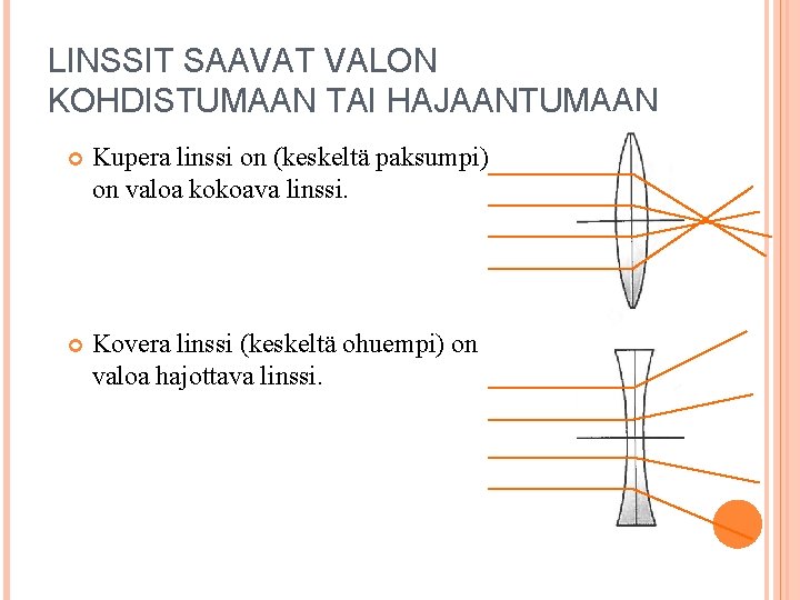 LINSSIT SAAVAT VALON KOHDISTUMAAN TAI HAJAANTUMAAN Kupera linssi on (keskeltä paksumpi) on valoa kokoava