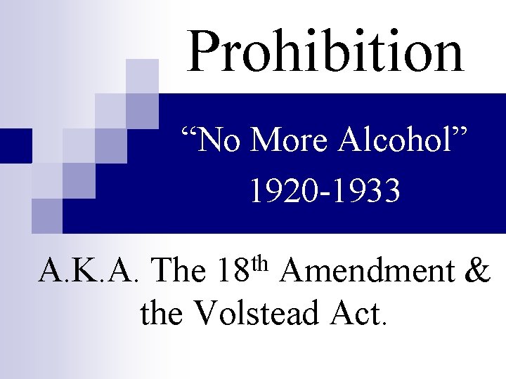 Prohibition “No More Alcohol” 1920 -1933 th 18 A. K. A. The Amendment &