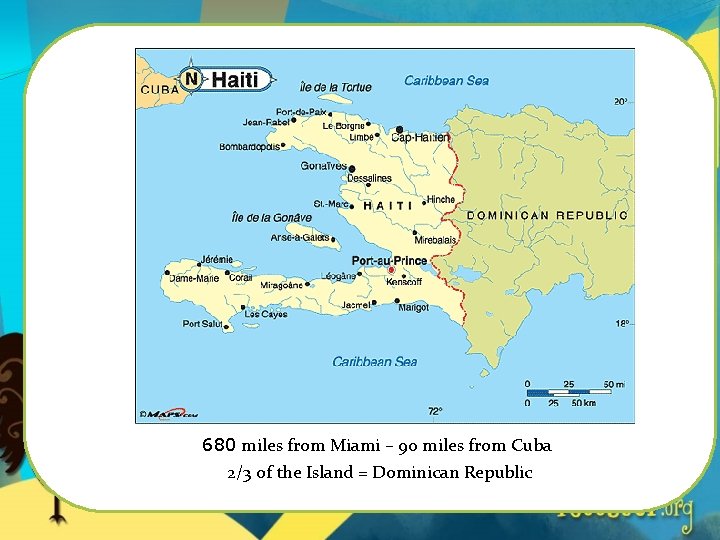 680 miles from Miami – 90 miles from Cuba 2/3 of the Island =