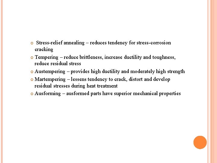 Stress-relief annealing – reduces tendency for stress-corrosion cracking Tempering – reduce brittleness, increase ductility Stress-relief annealing – reduces tendency for stress-corrosion cracking Tempering – reduce brittleness, increase ductility