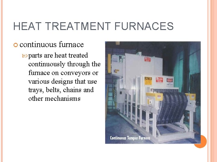 HEAT TREATMENT FURNACES continuous parts furnace are heat treated continuously through the furnace on