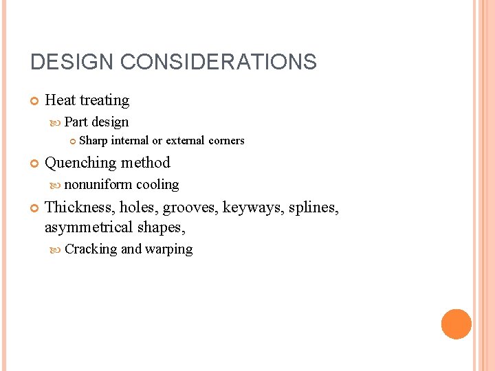 DESIGN CONSIDERATIONS Heat treating Part design Sharp internal or external corners Quenching method nonuniform