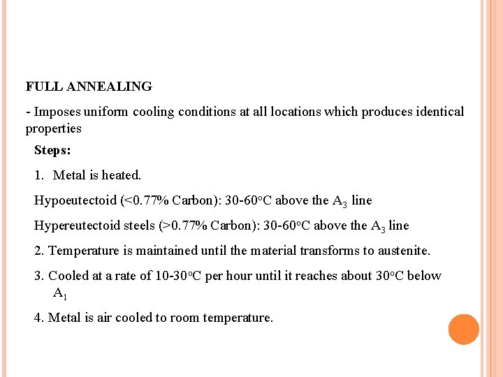 FULL ANNEALING - Imposes uniform cooling conditions at all locations which produces identical properties FULL ANNEALING - Imposes uniform cooling conditions at all locations which produces identical properties