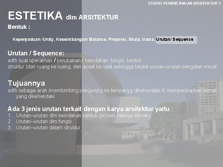 STUDIO PERANCANGAN ARSITEKTUR 1 ESTETIKA dlm ARSITEKTUR Bentuk : Keperpaduan /Unity, Keseimbangan/ Balance, Proporsi,