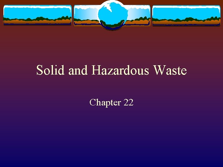 Solid and Hazardous Waste Chapter 22 