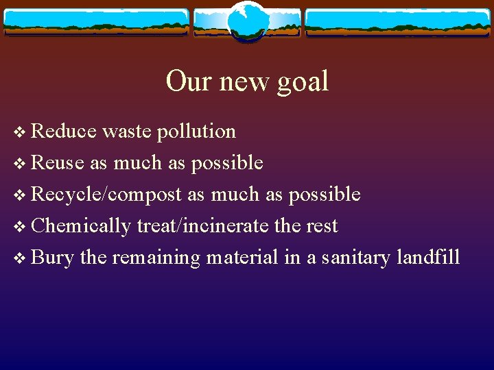 Our new goal v Reduce waste pollution v Reuse as much as possible v