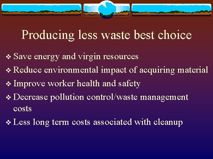 Producing less waste best choice v Save energy and virgin resources v Reduce environmental