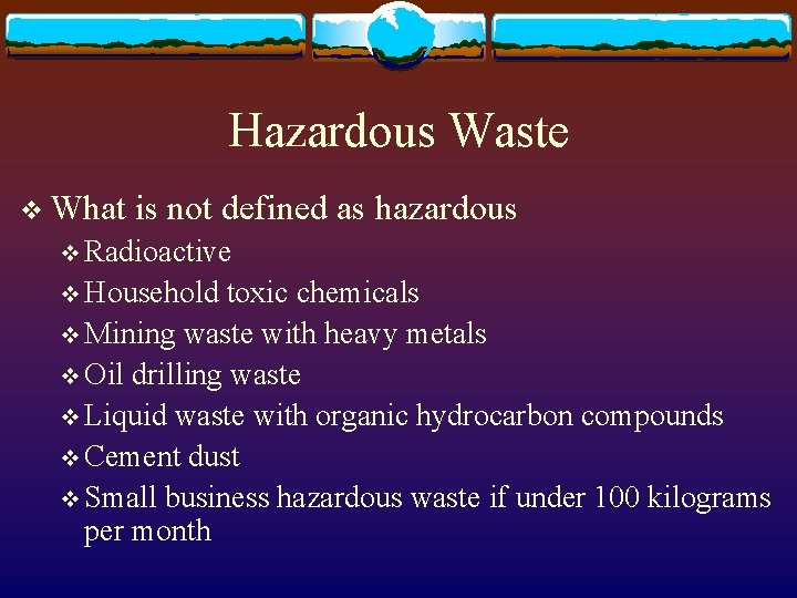 Hazardous Waste v What is not defined as hazardous v Radioactive v Household toxic