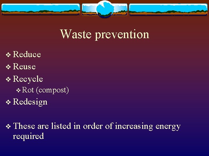 Waste prevention v Reduce v Reuse v Recycle v Rot (compost) v Redesign v