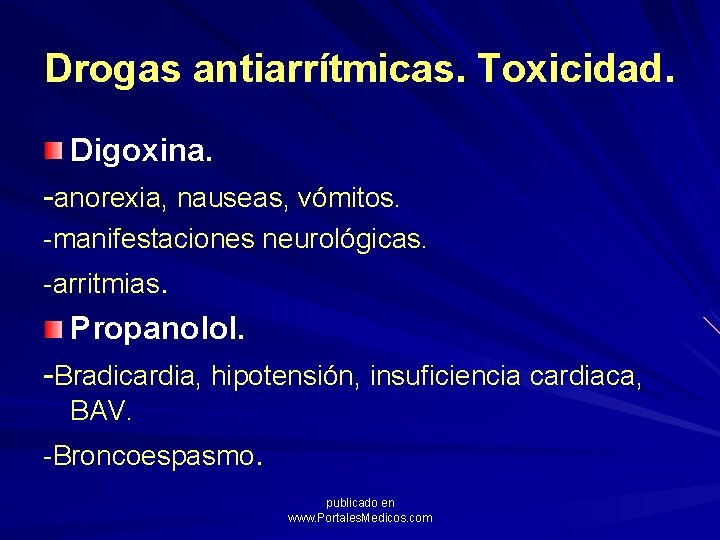 Drogas antiarrítmicas. Toxicidad. Digoxina. -anorexia, nauseas, vómitos. -manifestaciones neurológicas. -arritmias. Propanolol. -Bradicardia, hipotensión, insuficiencia