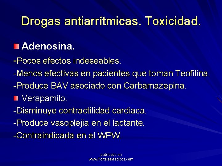 Drogas antiarrítmicas. Toxicidad. Adenosina. -Pocos efectos indeseables. -Menos efectivas en pacientes que toman Teofilina.