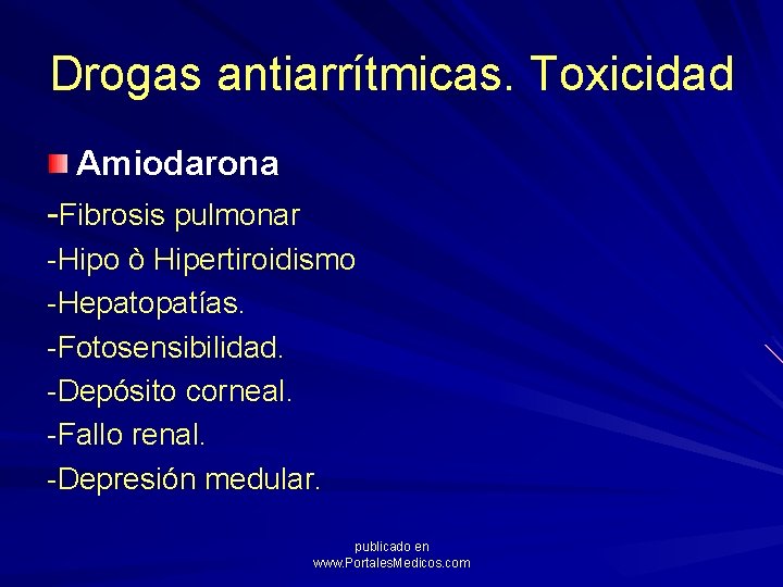 Drogas antiarrítmicas. Toxicidad Amiodarona -Fibrosis pulmonar -Hipo ò Hipertiroidismo -Hepatopatías. -Fotosensibilidad. -Depósito corneal. -Fallo