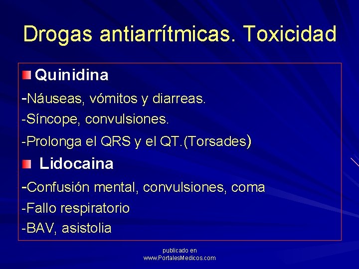 Drogas antiarrítmicas. Toxicidad Quinidina -Náuseas, vómitos y diarreas. -Síncope, convulsiones. -Prolonga el QRS y
