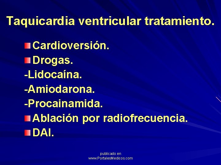 Taquicardia ventricular tratamiento. Cardioversión. Drogas. -Lidocaína. -Amiodarona. -Procainamida. Ablación por radiofrecuencia. DAI. publicado en