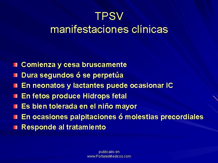 TPSV manifestaciones clínicas Comienza y cesa bruscamente Dura segundos ó se perpetúa En neonatos