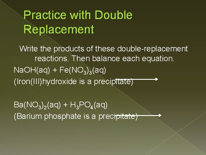Practice with Double Replacement Write the products of these double-replacement reactions. Then balance each