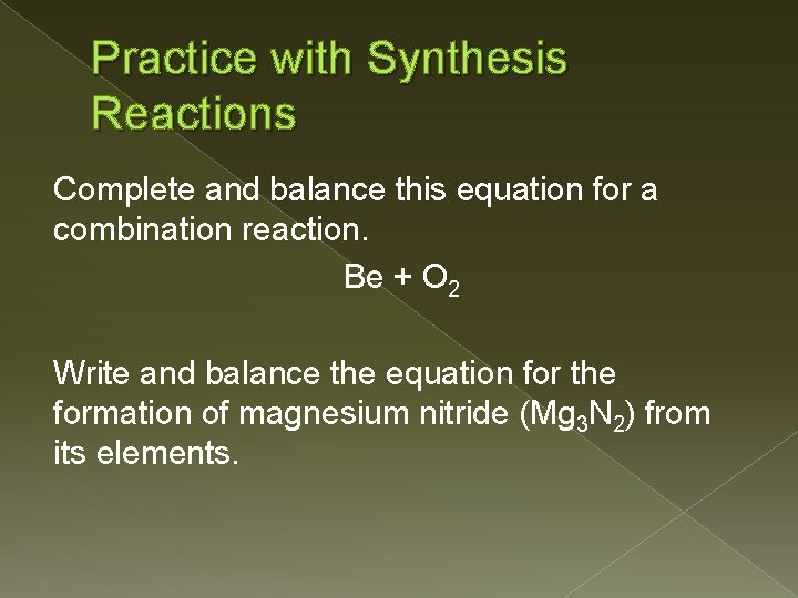 Practice with Synthesis Reactions Complete and balance this equation for a combination reaction. Be