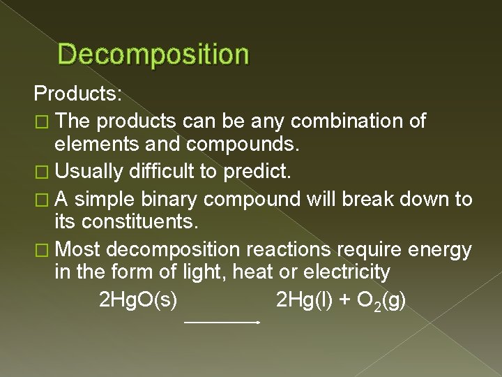 Decomposition Products: � The products can be any combination of elements and compounds. �