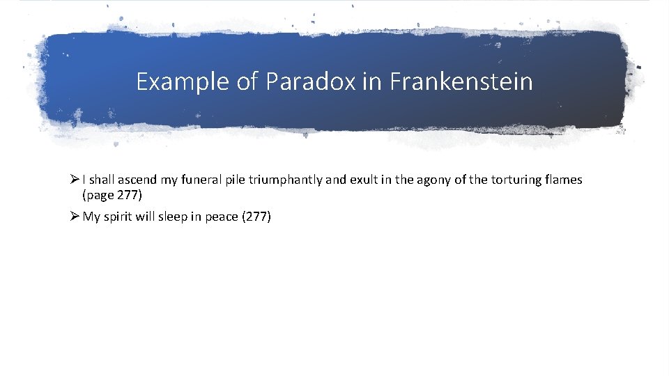 Example of Paradox in Frankenstein Ø I shall ascend my funeral pile triumphantly and