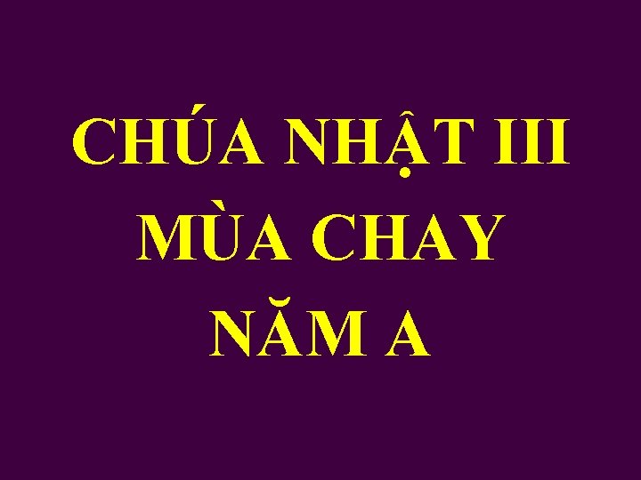 CHÚA NHẬT III MÙA CHAY NĂM A 